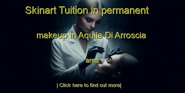 Skinart Tuition in permanent makeup in Aquila Di Arroscia area-United Kingdom