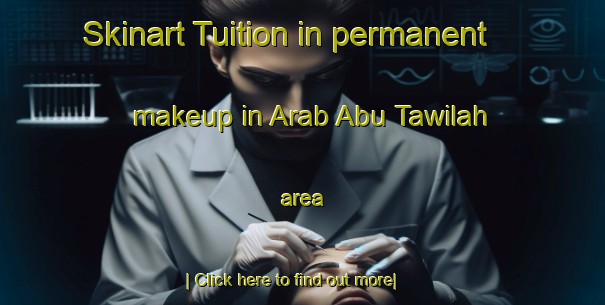 Skinart Tuition in permanent makeup in Arab Abu Tawilah area-United Kingdom