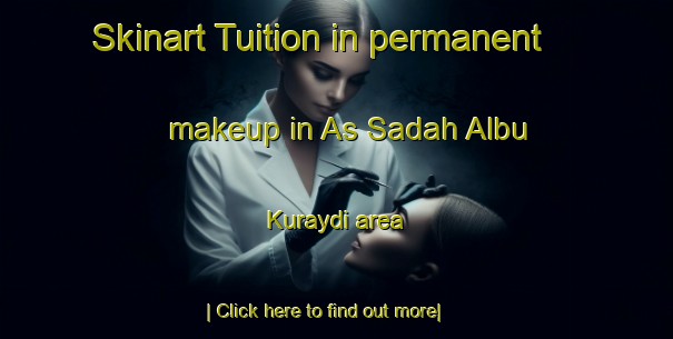 Skinart Tuition in permanent makeup in As Sadah Albu Kuraydi area-United Kingdom