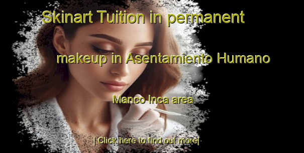 Skinart Tuition in permanent makeup in Asentamiento Humano Manco Inca area-United Kingdom