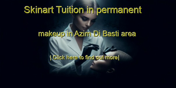 Skinart Tuition in permanent makeup in Azim Di Basti area-United Kingdom