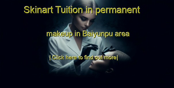 Skinart Tuition in permanent makeup in Baiyunpu area-United Kingdom