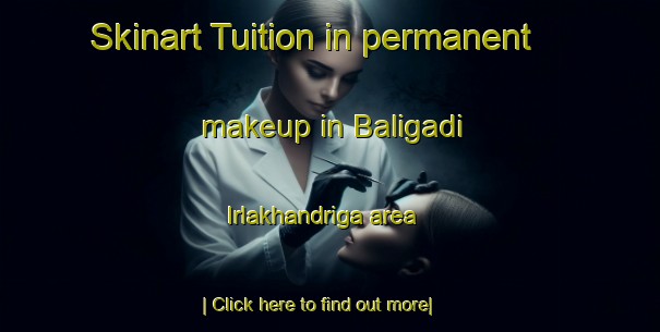 Skinart Tuition in permanent makeup in Baligadi Irlakhandriga area-United Kingdom