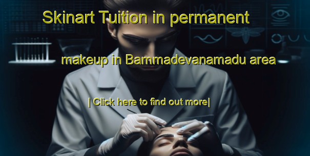 Skinart Tuition in permanent makeup in Bammadevanamadu area-United Kingdom