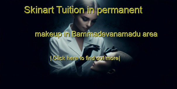 Skinart Tuition in permanent makeup in Bammadevanamadu area-United Kingdom