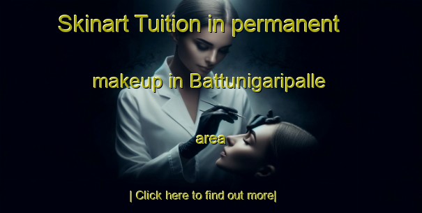 Skinart Tuition in permanent makeup in Battunigaripalle area-United Kingdom