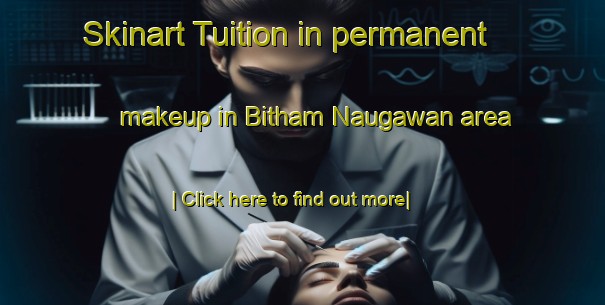 Skinart Tuition in permanent makeup in Bitham Naugawan area-United Kingdom