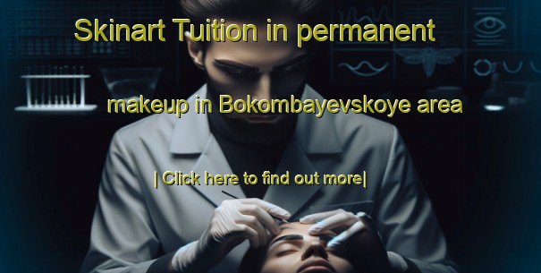 Skinart Tuition in permanent makeup in Bokombayevskoye area-United Kingdom