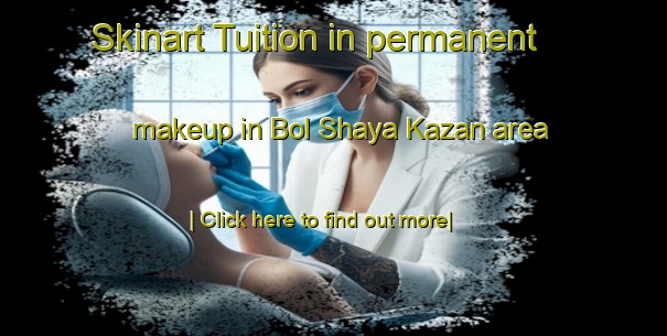 Skinart Tuition in permanent makeup in Bol Shaya Kazan area-United Kingdom