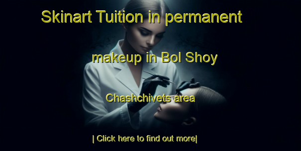 Skinart Tuition in permanent makeup in Bol Shoy Chashchivets area-United Kingdom