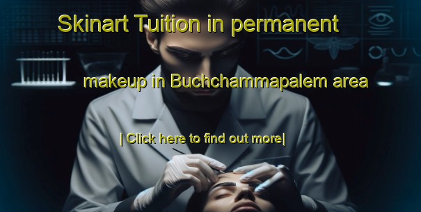 Skinart Tuition in permanent makeup in Buchchammapalem area-United Kingdom