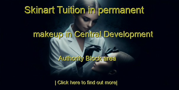 Skinart Tuition in permanent makeup in Central Development Authority Block area-United Kingdom