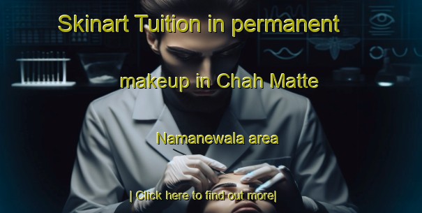 Skinart Tuition in permanent makeup in Chah Matte Namanewala area-United Kingdom