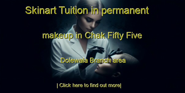 Skinart Tuition in permanent makeup in Chak Fifty Five Dolewala Branch area-United Kingdom