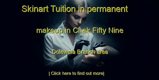 Skinart Tuition in permanent makeup in Chak Fifty Nine Dolewala Branch area-United Kingdom