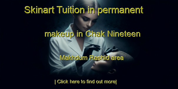 Skinart Tuition in permanent makeup in Chak Nineteen Makhdum Rashid area-United Kingdom