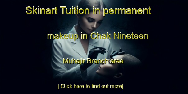 Skinart Tuition in permanent makeup in Chak Nineteen Muhajir Branch area-United Kingdom