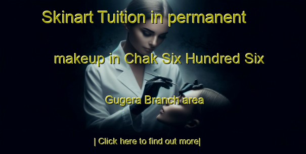 Skinart Tuition in permanent makeup in Chak Six Hundred Six Gugera Branch area-United Kingdom