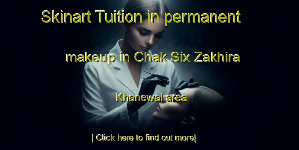 Skinart Tuition in permanent makeup in Chak Six Zakhira Khanewal area-United Kingdom