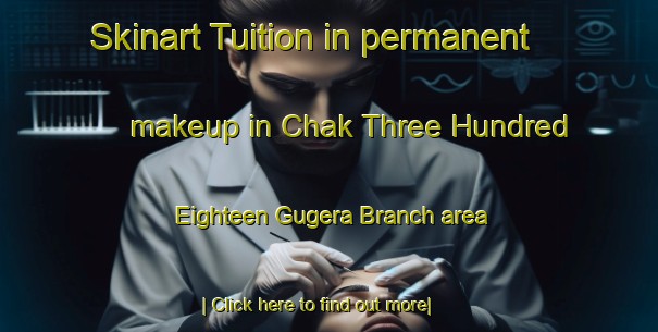 Skinart Tuition in permanent makeup in Chak Three Hundred Eighteen Gugera Branch area-United Kingdom