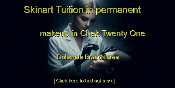 Skinart Tuition in permanent makeup in Chak Twenty One Dolewala Branch area-United Kingdom