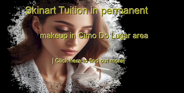 Skinart Tuition in permanent makeup in Cimo Do Lugar area-United Kingdom