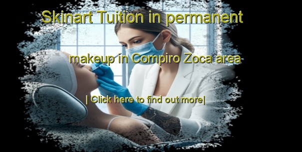 Skinart Tuition in permanent makeup in Compiro Zoca area-United Kingdom