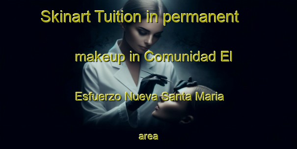 Skinart Tuition in permanent makeup in Comunidad El Esfuerzo Nueva Santa Maria area-United Kingdom