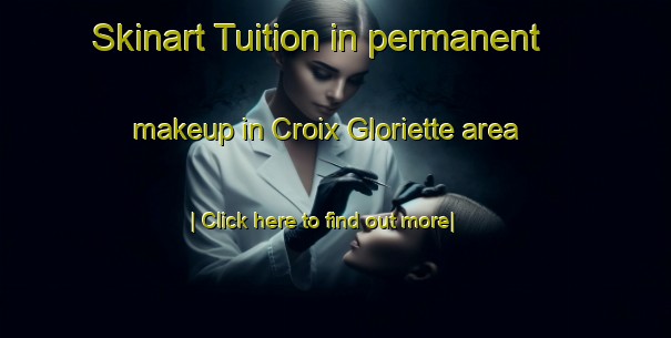 Skinart Tuition in permanent makeup in Croix Gloriette area-United Kingdom