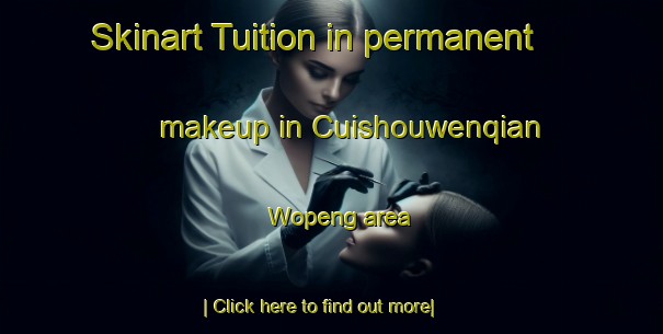 Skinart Tuition in permanent makeup in Cuishouwenqian Wopeng area-United Kingdom