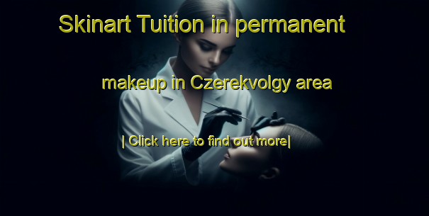 Skinart Tuition in permanent makeup in Czerekvolgy area-United Kingdom