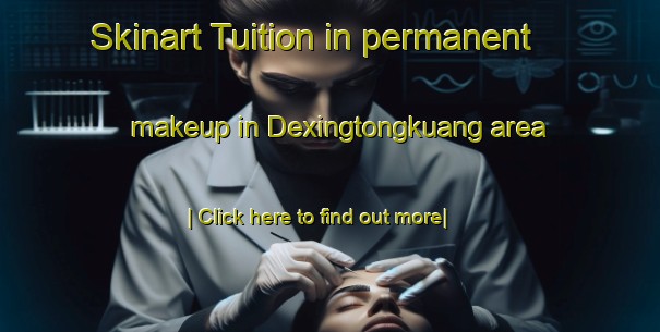 Skinart Tuition in permanent makeup in Dexingtongkuang area-United Kingdom