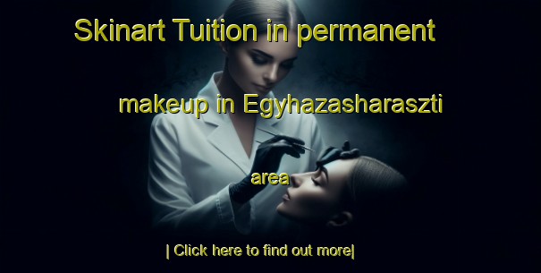 Skinart Tuition in permanent makeup in Egyhazasharaszti area-United Kingdom