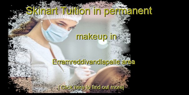 Skinart Tuition in permanent makeup in Erramreddivandlapalle area-United Kingdom