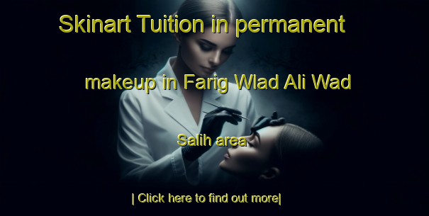 Skinart Tuition in permanent makeup in Farig Wlad Ali Wad Salih area-United Kingdom