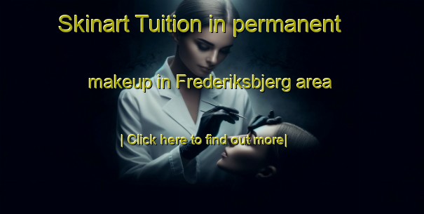 Skinart Tuition in permanent makeup in Frederiksbjerg area-United Kingdom