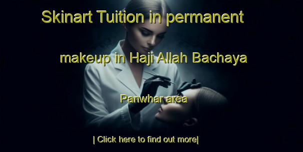 Skinart Tuition in permanent makeup in Haji Allah Bachaya Panwhar area-United Kingdom