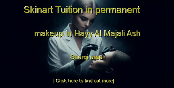 Skinart Tuition in permanent makeup in Hayy Al Majali Ash Sharqi area-United Kingdom