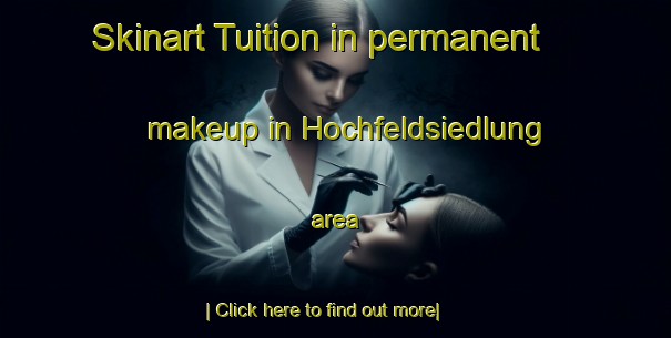 Skinart Tuition in permanent makeup in Hochfeldsiedlung area-United Kingdom