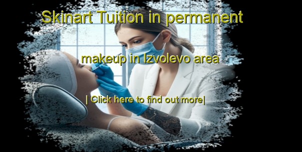 Skinart Tuition in permanent makeup in Izvolevo area-United Kingdom