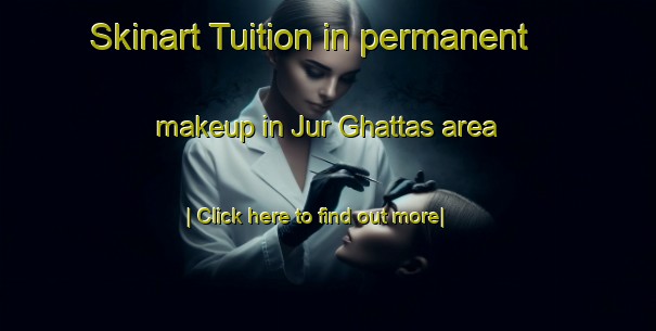 Skinart Tuition in permanent makeup in Jur Ghattas area-United Kingdom