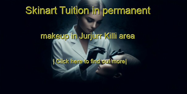 Skinart Tuition in permanent makeup in Jurjurr Killi area-United Kingdom