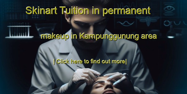 Skinart Tuition in permanent makeup in Kampunggunung area-United Kingdom