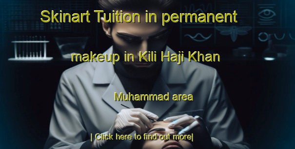 Skinart Tuition in permanent makeup in Kili Haji Khan Muhammad area-United Kingdom