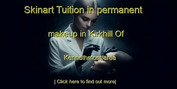 Skinart Tuition in permanent makeup in Kirkhill Of Kennethmont area-United Kingdom