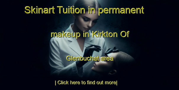 Skinart Tuition in permanent makeup in Kirkton Of Glenbuchat area-United Kingdom