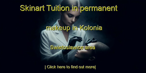 Skinart Tuition in permanent makeup in Kolonia Swietoslawice area-United Kingdom