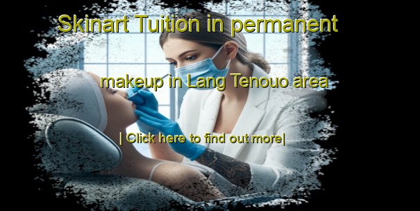 Skinart Tuition in permanent makeup in Lang Tenouo area-United Kingdom