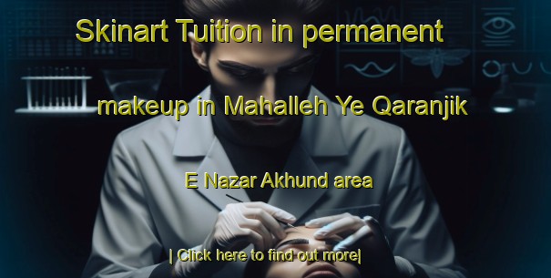 Skinart Tuition in permanent makeup in Mahalleh Ye Qaranjik E Nazar Akhund area-United Kingdom