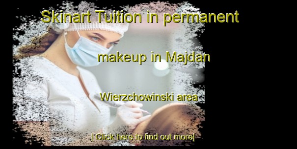 Skinart Tuition in permanent makeup in Majdan Wierzchowinski area-United Kingdom